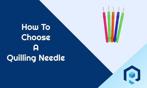 How to choose a quilling needle