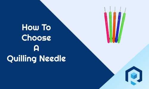 How-to-choose-a-quilling-needle